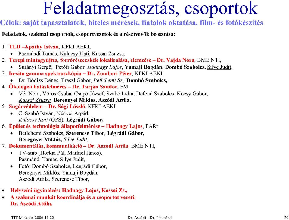 Vajda óra, BME NTI, Surányi Gergő, Petőfi Gábor, Hadnagy Lajos, Yamaji Bogdán, Dombó Szabolcs, Silye Judit, 3. In-situ gamma spektroszkópia Dr. Zombori Péter, KFKI AEKI, Dr.