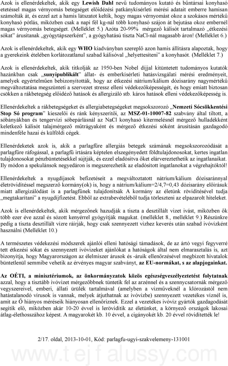 vérnyomás betegséget. (Melléklet 5.) Azóta 20-99% mérgező kálisót tartalmazó étkezési sókat árusítanak gyógytápszerként, a gyógyhatású tiszta NaCl-nál magasabb áron! (Melléklet 6.