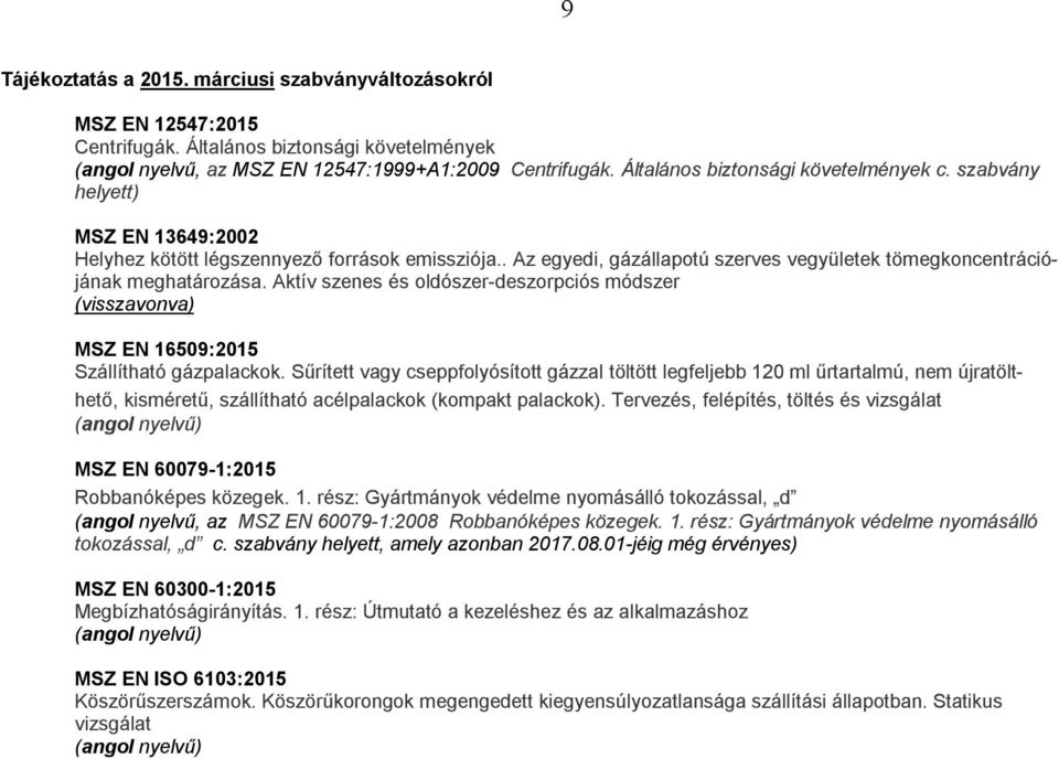 . Az egyedi, gázállapotú szerves vegyületek tömegkoncentrációjának meghatározása. Aktív szenes és oldószer-deszorpciós módszer (visszavonva) MSZ EN 16509:2015 Szállítható gázpalackok.