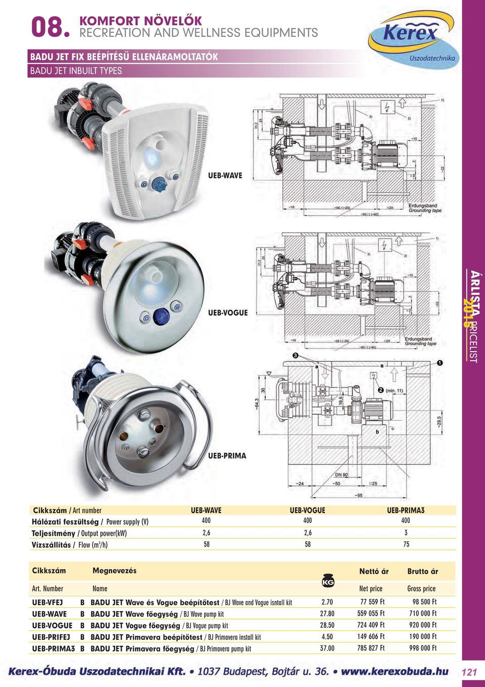 70 77 559 Ft 98 500 Ft UEB-WAVE B BADU JET Wave fôegység / BJ Wave pump kit 27.80 559 055 Ft 710 000 Ft UEB-VOGUE B BADU JET Vogue fôegység / BJ Vogue pump kit 28.