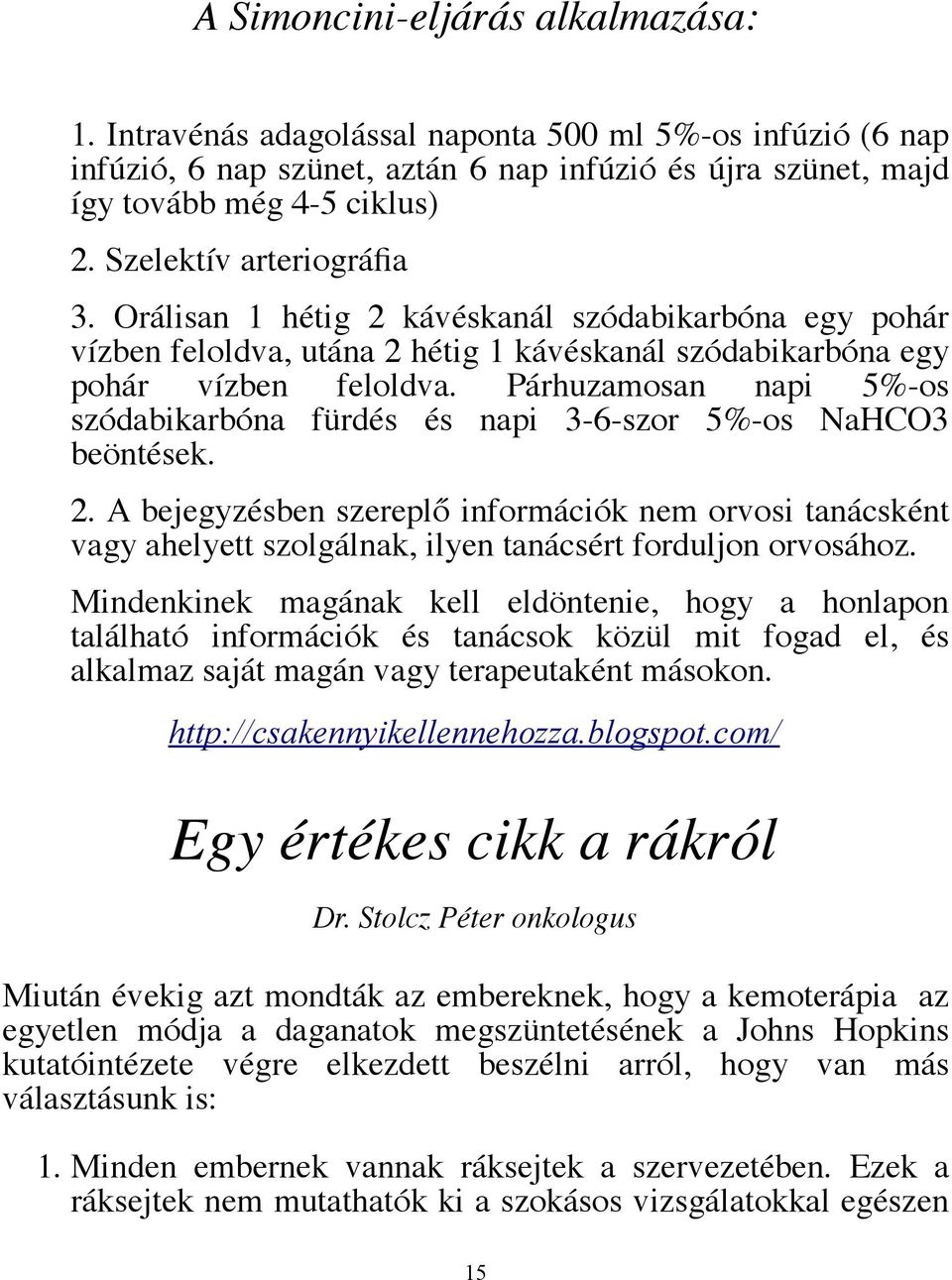 Párhuzamosan napi 5%-os szódabikarbóna fürdés és napi 3-6-szor 5%-os NaHCO3 beöntések. 2.