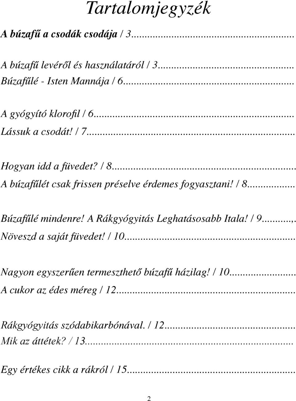 / 8... Búzafűlé mindenre! A Rákgyógyitás Leghatásosabb Itala! / 9...,. Növeszd a saját füvedet! / 10.