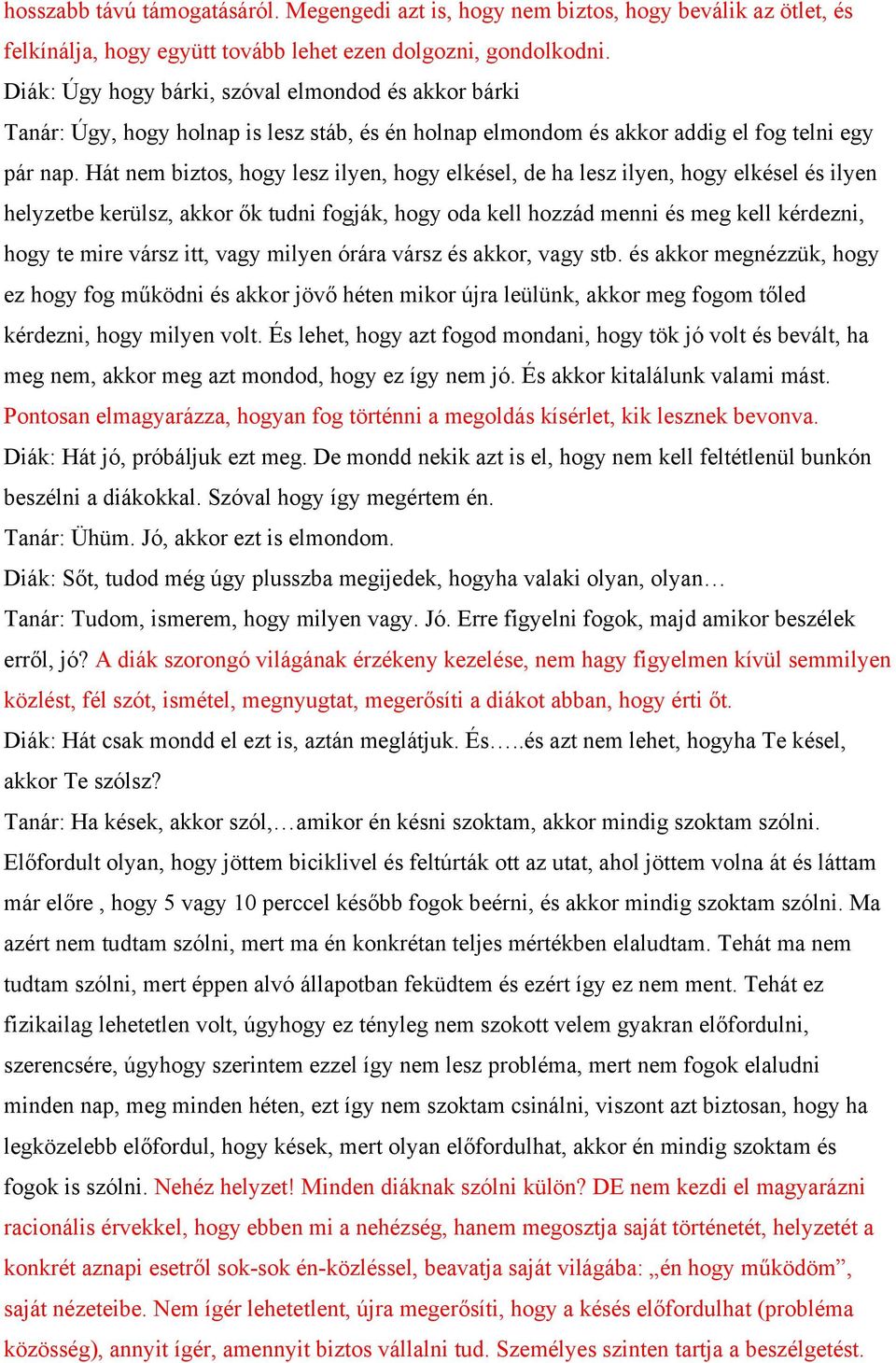 Hát nem biztos, hogy lesz ilyen, hogy elkésel, de ha lesz ilyen, hogy elkésel és ilyen helyzetbe kerülsz, akkor ők tudni fogják, hogy oda kell hozzád menni és meg kell kérdezni, hogy te mire vársz