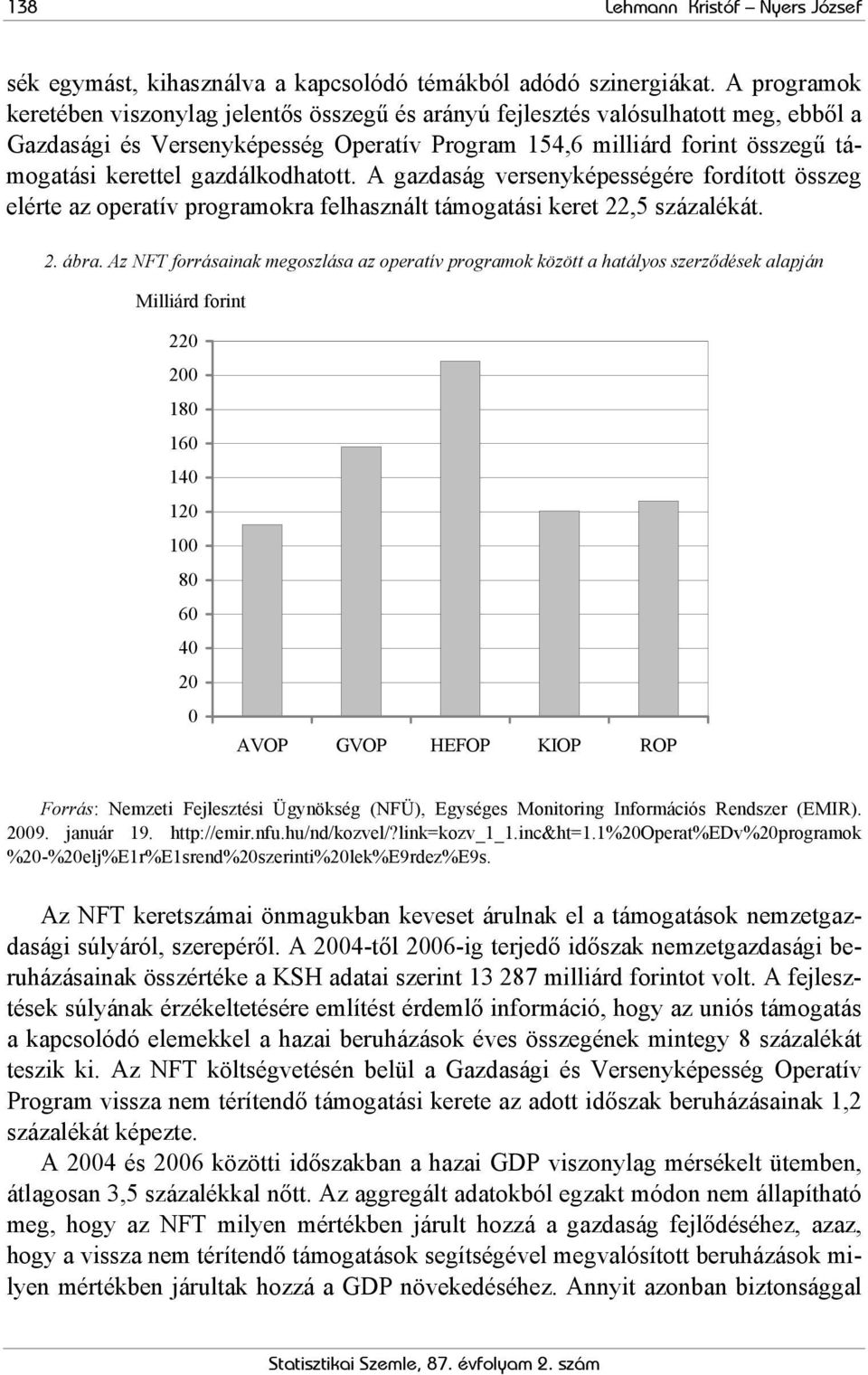 gazdálkodhatott. A gazdaság versenyképességére fordított összeg elérte az operatív programokra felhasznált támogatási keret 22,5 százalékát. 2. ábra.