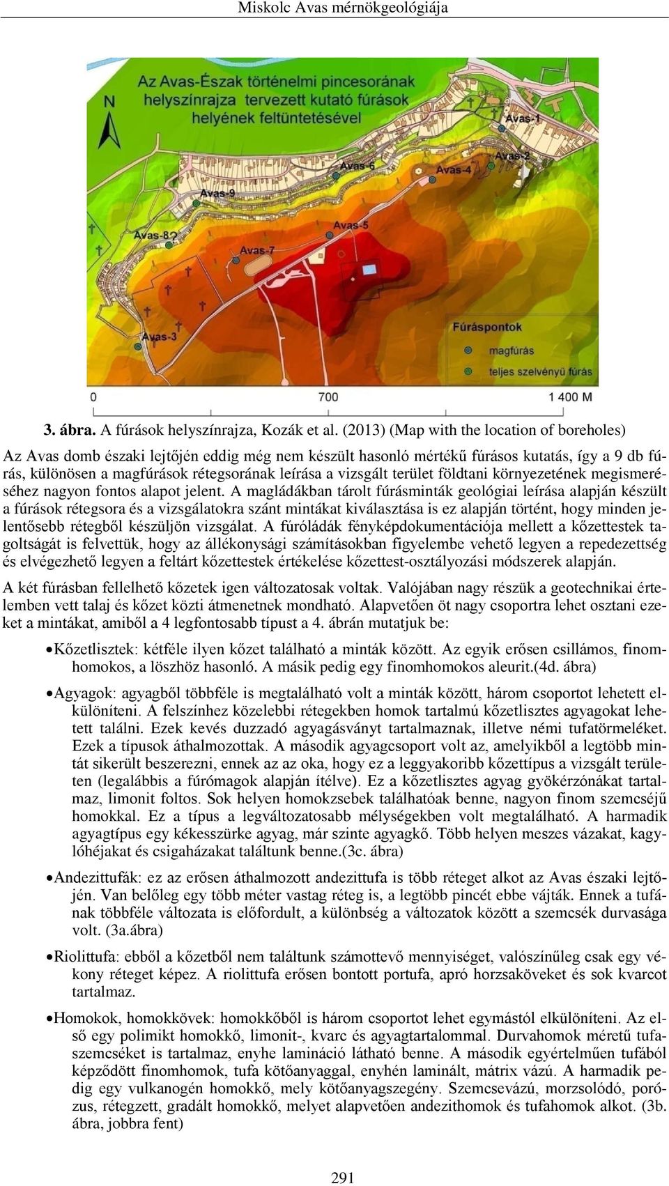 vizsgált terület földtani környezetének megismeréséhez nagyon fontos alapot jelent.