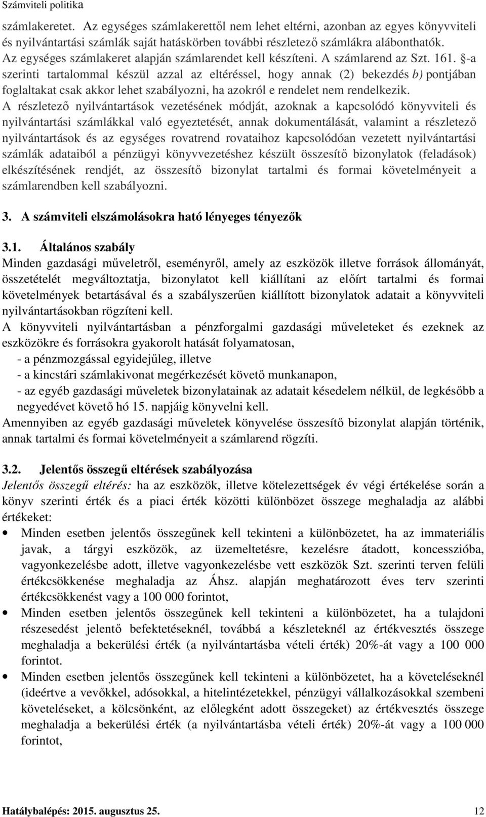 -a szerinti tartalommal készül azzal az eltéréssel, hogy annak (2) bekezdés b) pontjában foglaltakat csak akkor lehet szabályozni, ha azokról e rendelet nem rendelkezik.