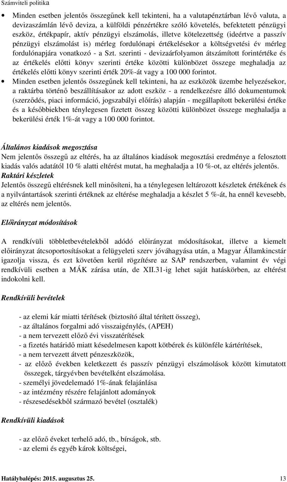 szerinti - devizaárfolyamon átszámított forintértéke és az értékelés előtti könyv szerinti értéke közötti különbözet összege meghaladja az értékelés előtti könyv szerinti érték 20%-át vagy a 100 000