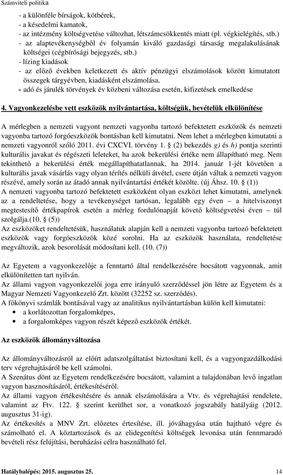 ) - lízing kiadások - az előző években keletkezett és aktív pénzügyi elszámolások között kimutatott összegek tárgyévben, kiadásként elszámolása.