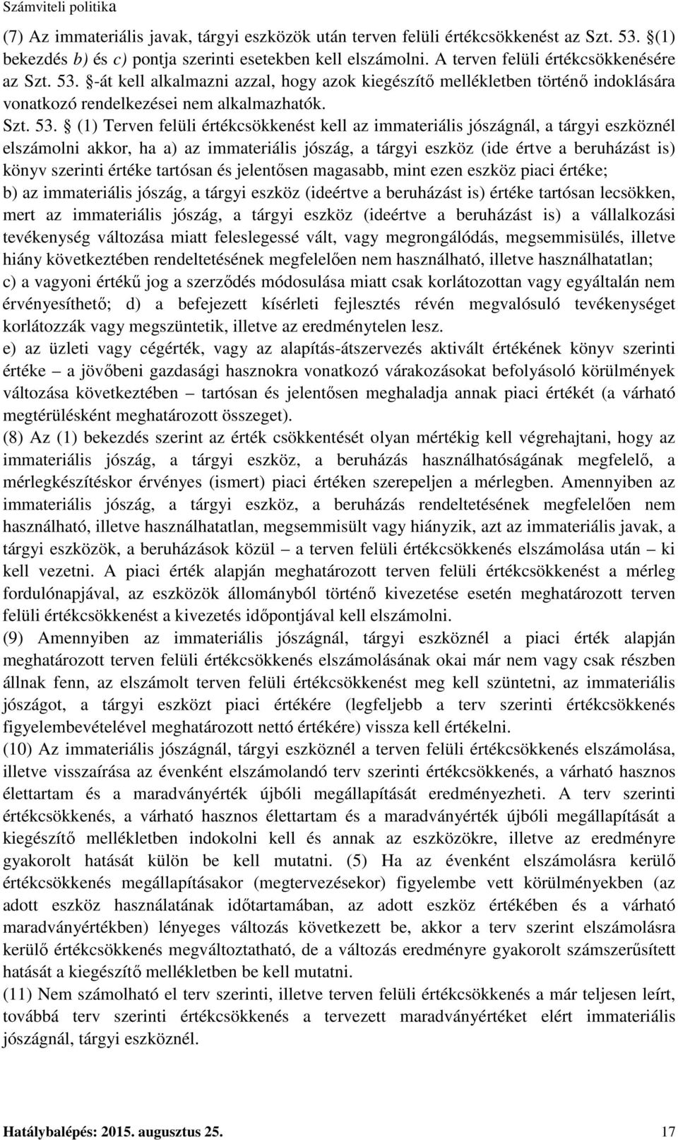 -át kell alkalmazni azzal, hogy azok kiegészítő mellékletben történő indoklására vonatkozó rendelkezései nem alkalmazhatók. Szt. 53.