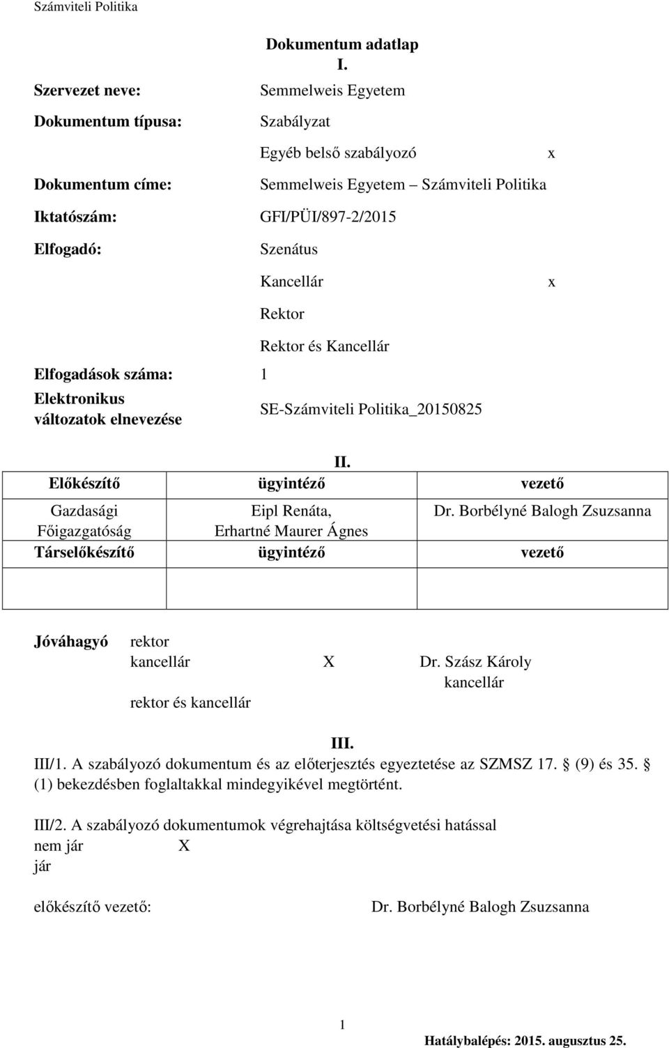 Elektronikus változatok elnevezése Rektor Rektor és Kancellár SE-Számviteli Politika_20150825 II. Előkészítő ügyintéző vezető Gazdasági Eipl Renáta, Dr.