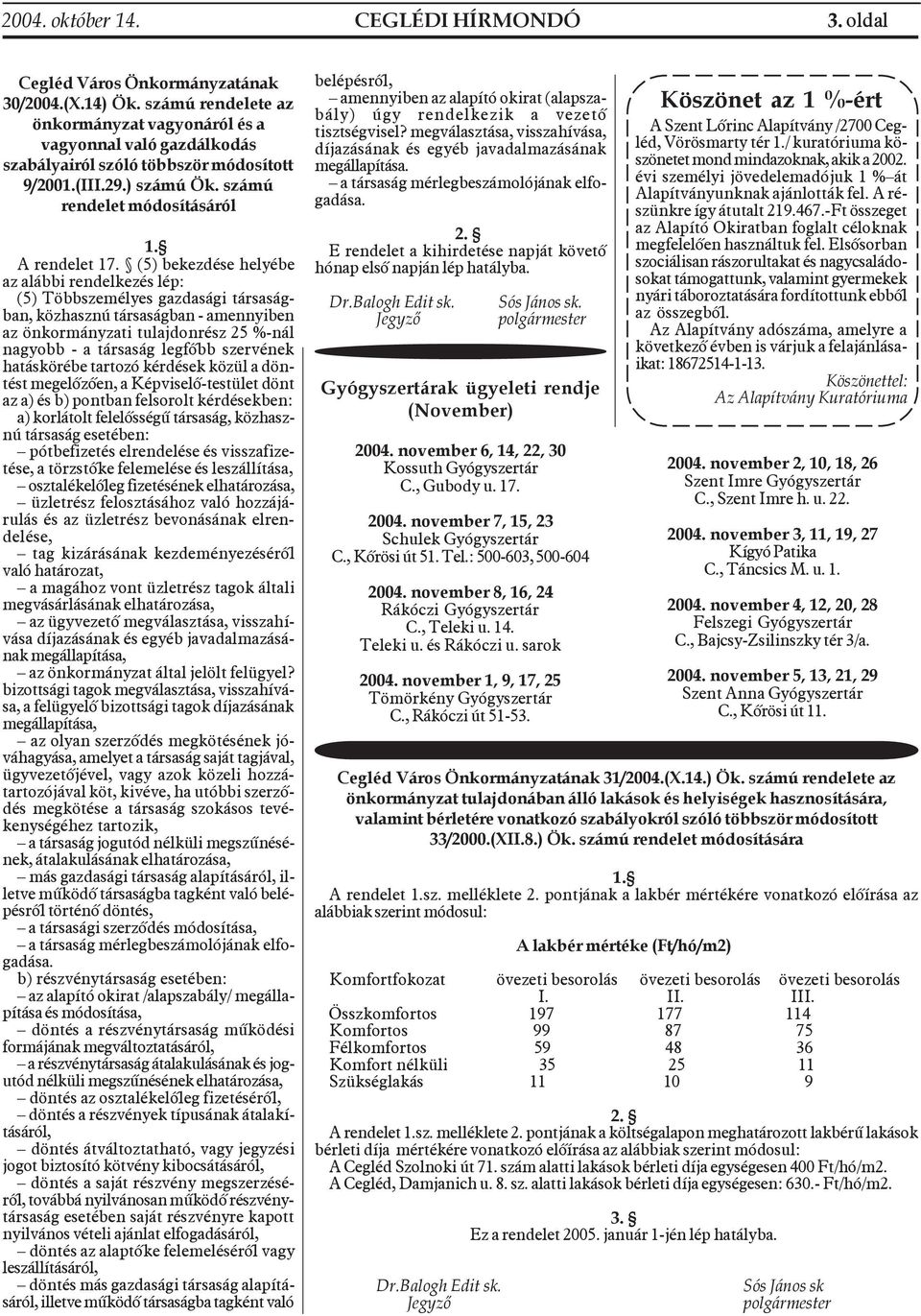 (5) bekezdése helyébe az alábbi rendelkezés lép: (5) Többszemélyes gazdasági társaságban, közhasznú társaságban - amennyiben az önkormányzati tulajdonrész 25 %-nál nagyobb - a társaság legfõbb