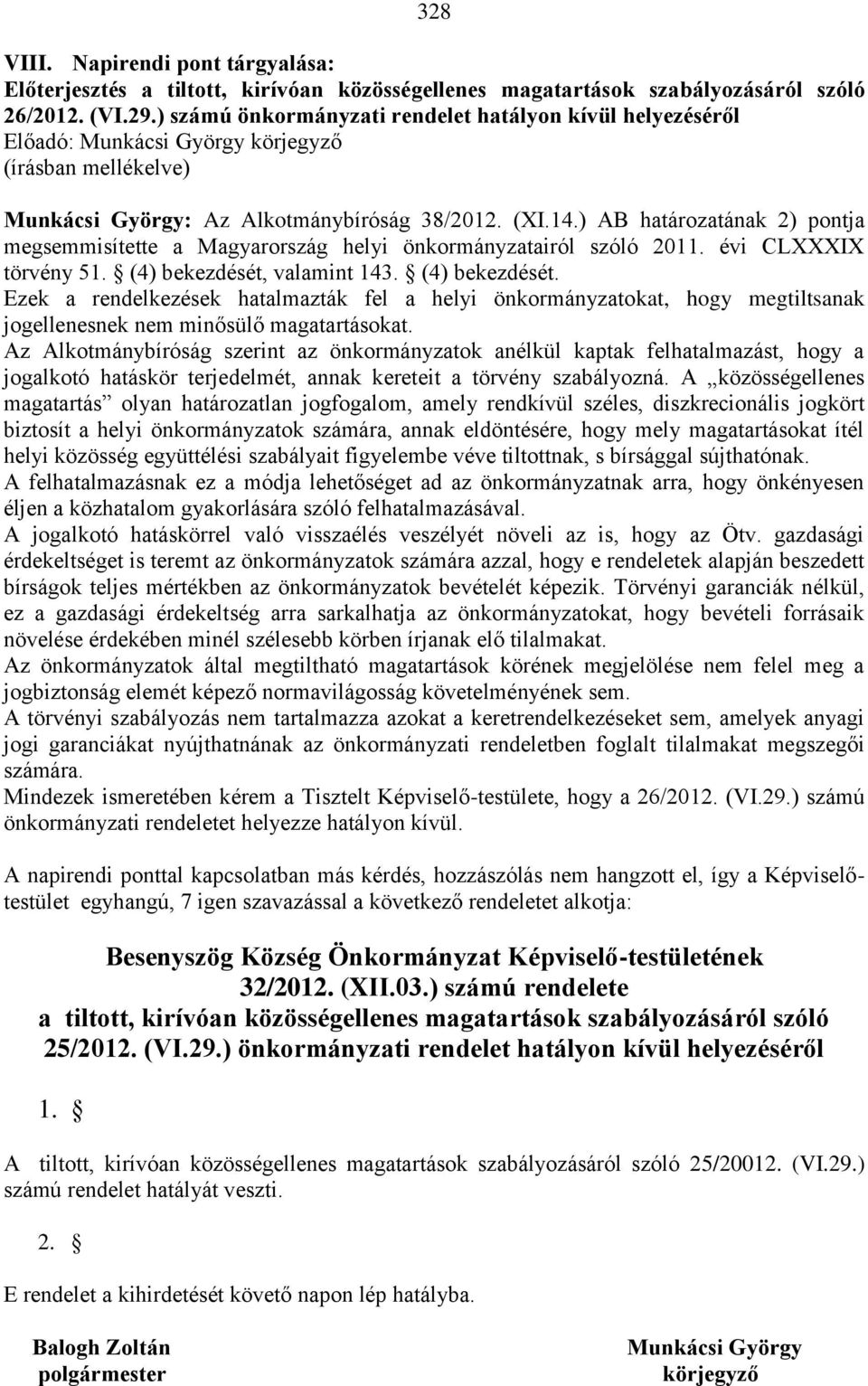 ) AB határozatának 2) pontja megsemmisítette a Magyarország helyi önkormányzatairól szóló 2011. évi CLXXXIX törvény 51. (4) bekezdését,