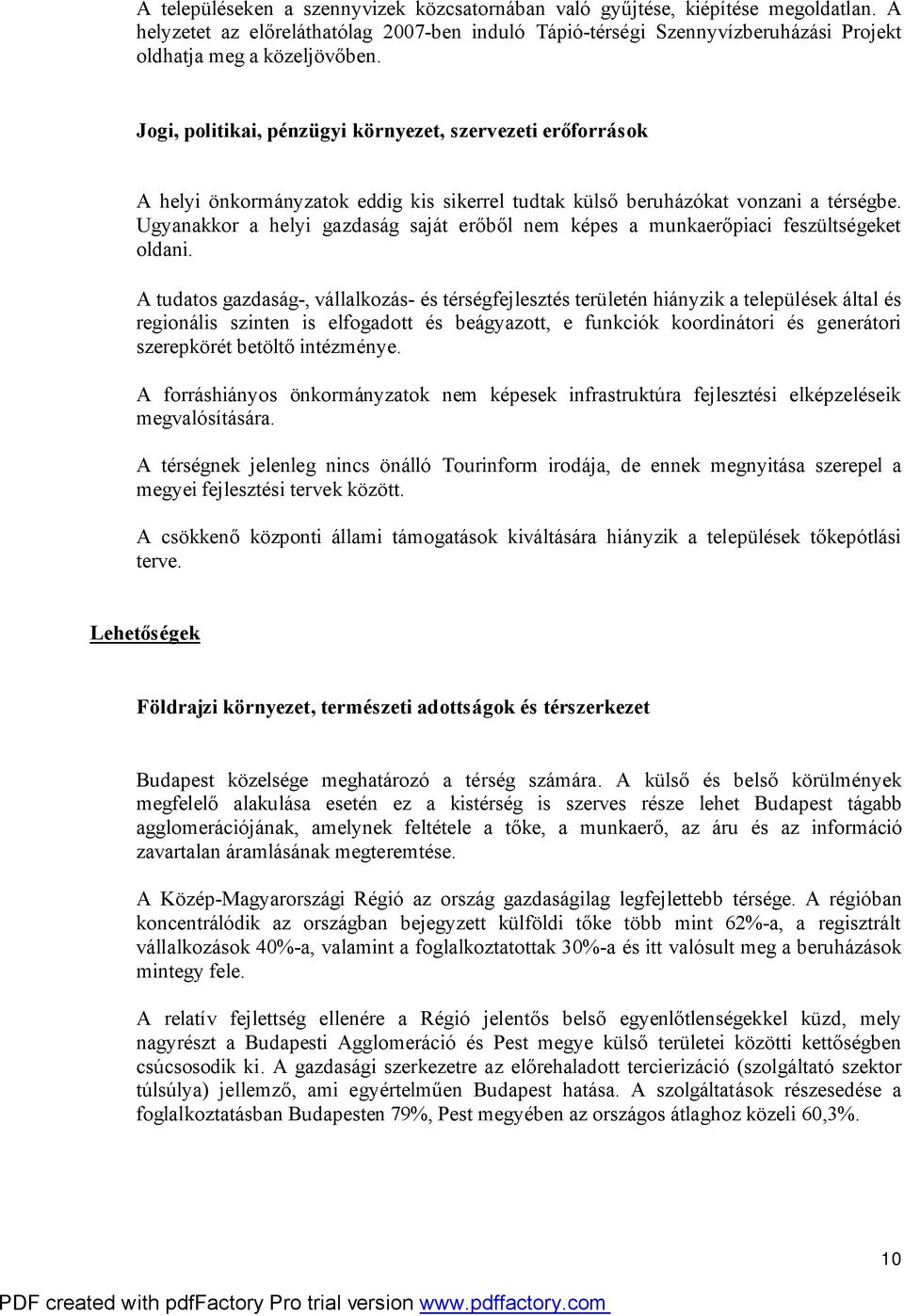Ugyanakkor a helyi gazdaság saját erőből nem képes a munkaerőpiaci feszültségeket oldani.