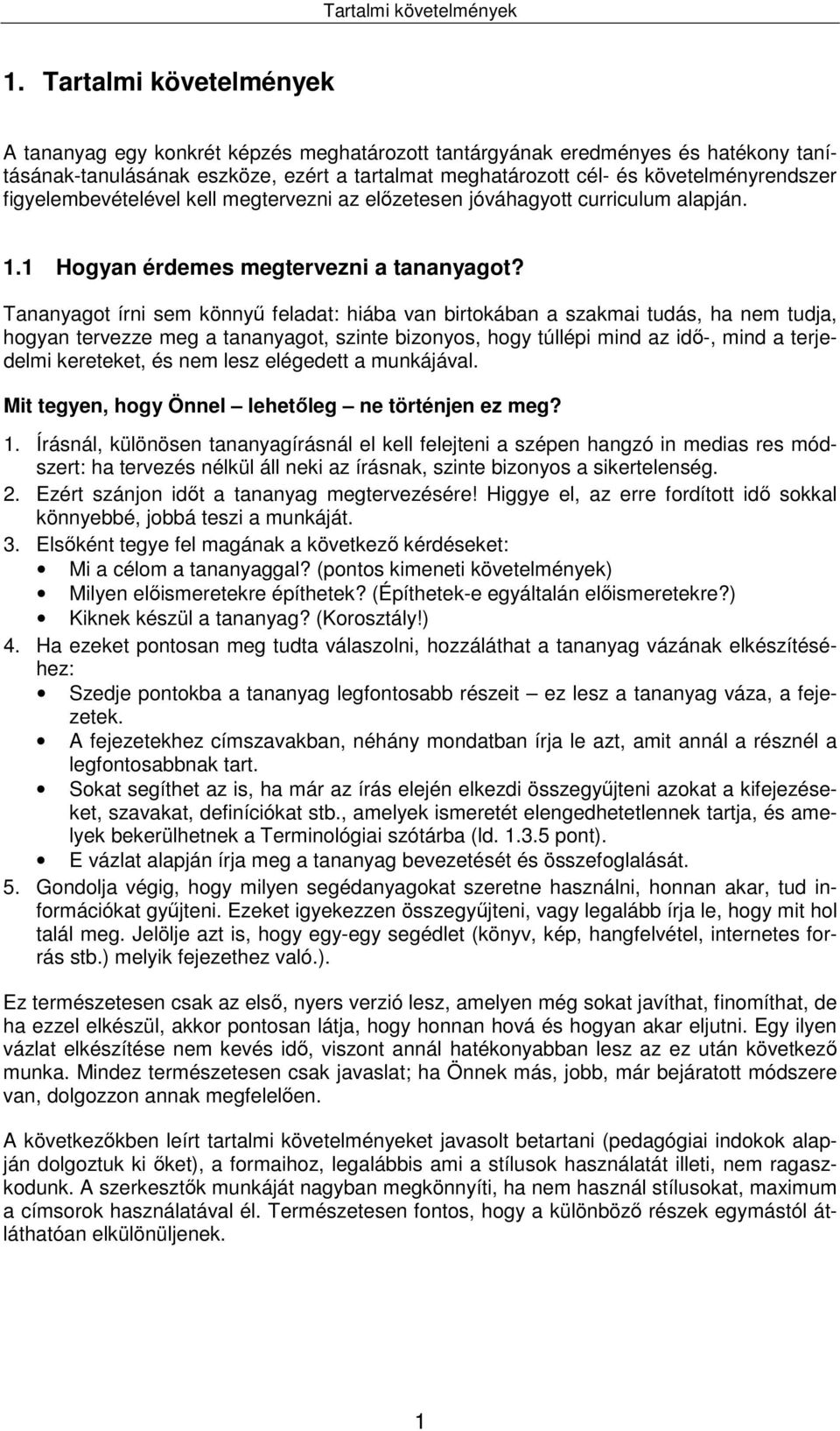 figyelembevételével kell megtervezni az előzetesen jóváhagyott curriculum alapján. 1.1 Hogyan érdemes megtervezni a tananyagot?