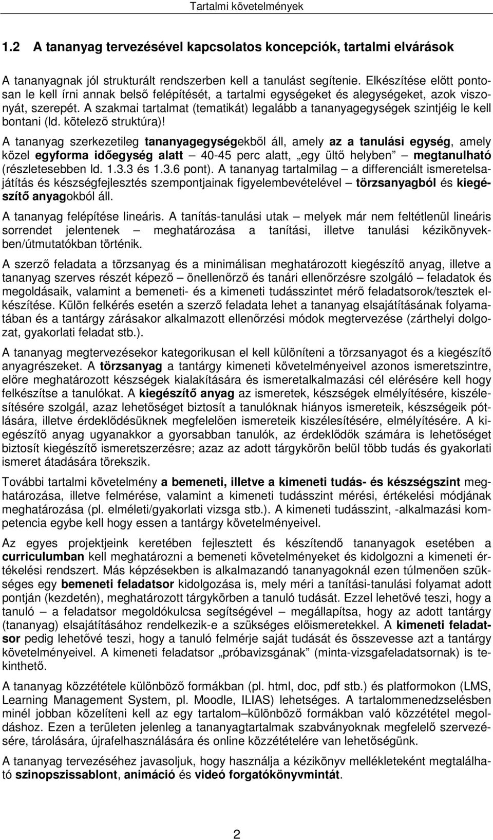 A szakmai tartalmat (tematikát) legalább a tananyagegységek szintjéig le kell bontani (ld. kötelező struktúra)!