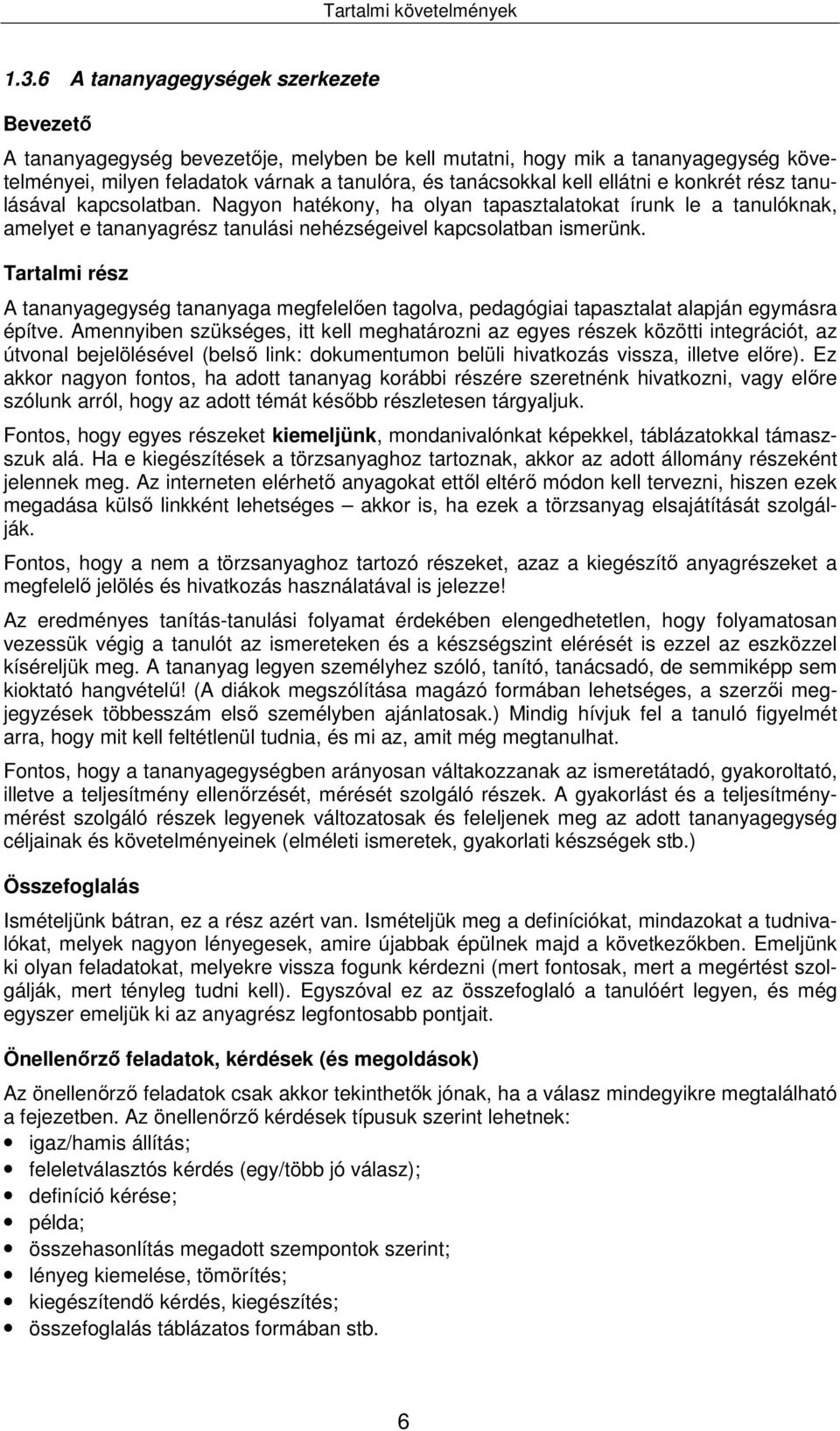 e konkrét rész tanulásával kapcsolatban. Nagyon hatékony, ha olyan tapasztalatokat írunk le a tanulóknak, amelyet e tananyagrész tanulási nehézségeivel kapcsolatban ismerünk.