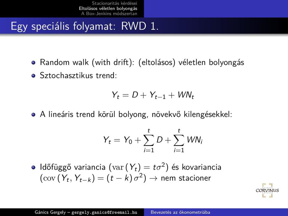 t = D + Y t 1 + WN t A lineáris trend körül bolyong, növekvő kilengésekkel: t t