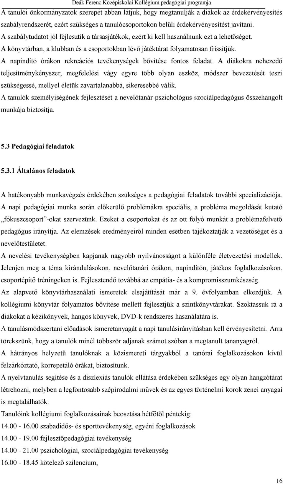 A napindító órákon rekreációs tevékenységek bővítése fontos feladat.