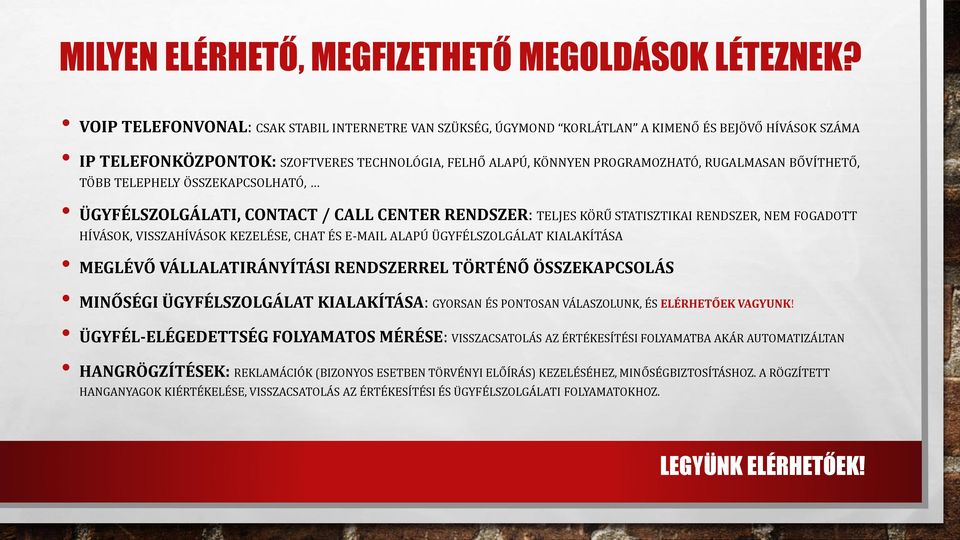 BŐVÍTHETŐ, TÖBB TELEPHELY ÖSSZEKAPCSOLHATÓ, ÜGYFÉLSZOLGÁLATI, CONTACT / CALL CENTER RENDSZER: TELJES KÖRŰ STATISZTIKAI RENDSZER, NEM FOGADOTT HÍVÁSOK, VISSZAHÍVÁSOK KEZELÉSE, CHAT ÉS E-MAIL ALAPÚ