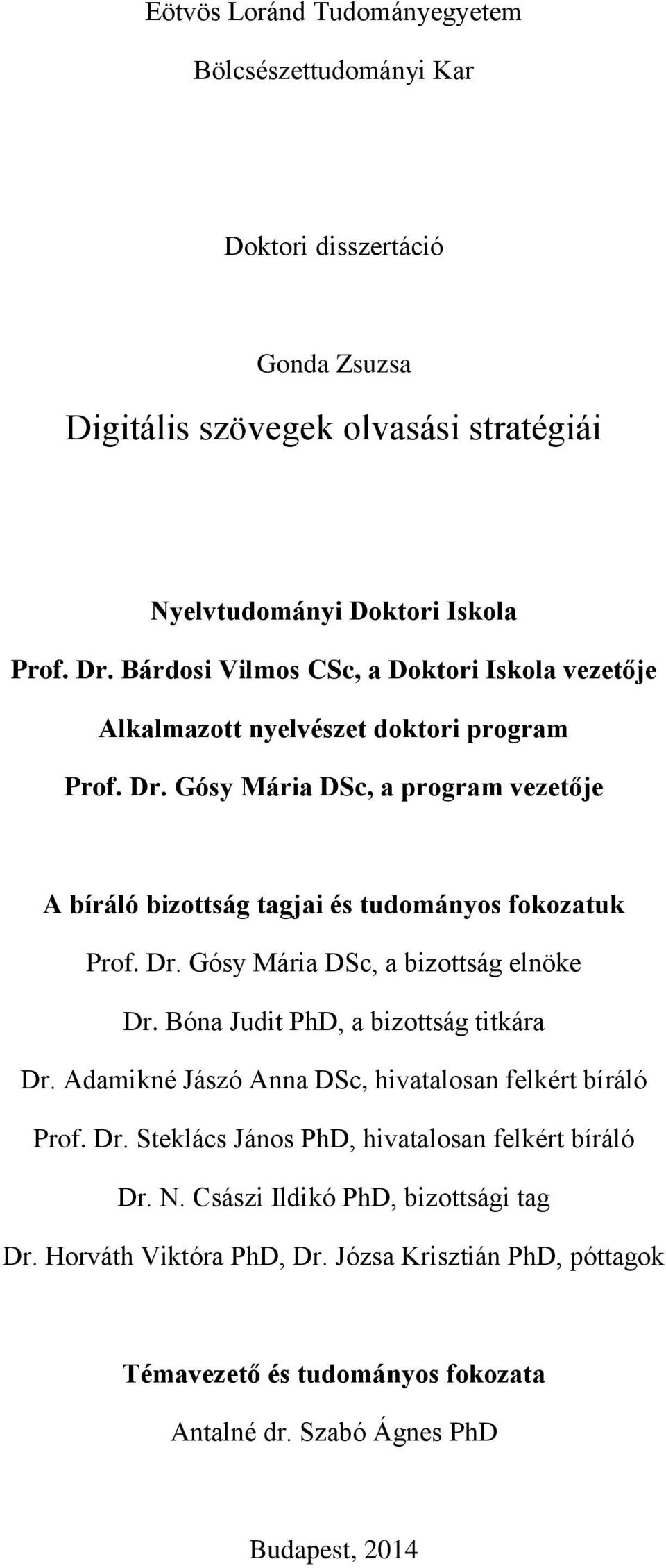 Gósy Mária DSc, a program vezetője A bíráló bizottság tagjai és tudományos fokozatuk Prof. Dr. Gósy Mária DSc, a bizottság elnöke Dr. Bóna Judit PhD, a bizottság titkára Dr.