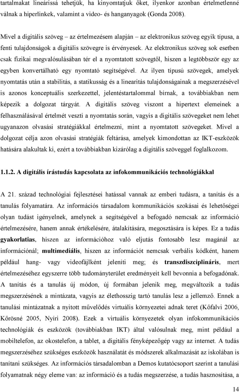 Az elektronikus szöveg sok esetben csak fizikai megvalósulásában tér el a nyomtatott szövegtől, hiszen a legtöbbször egy az egyben konvertálható egy nyomtató segítségével.