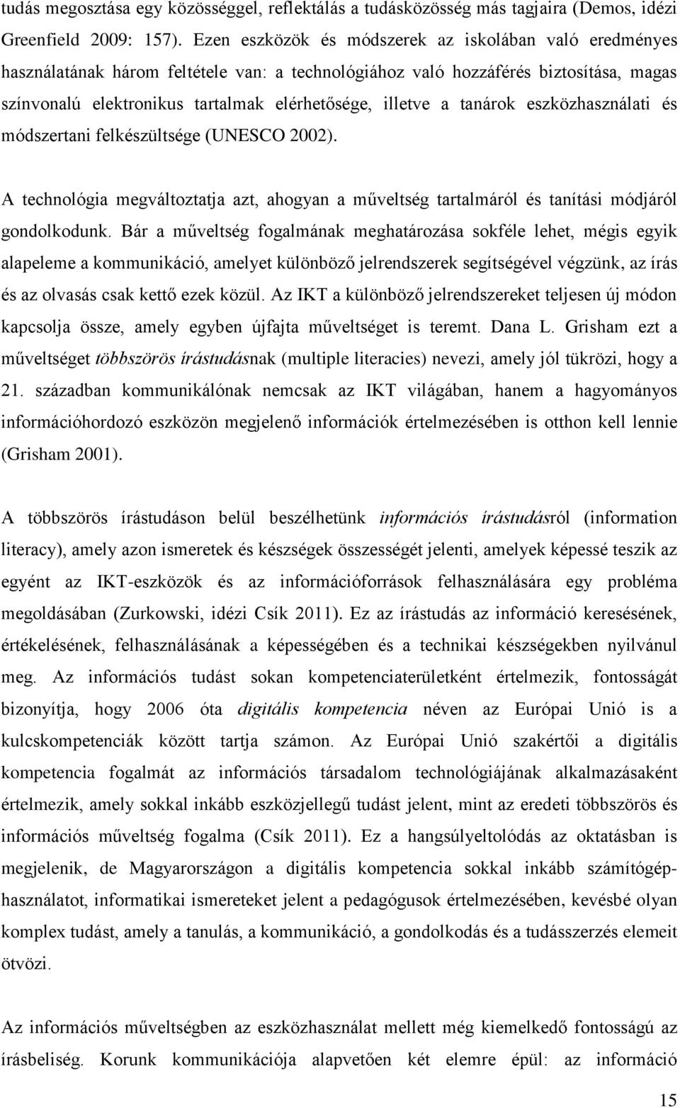 a tanárok eszközhasználati és módszertani felkészültsége (UNESCO 2002). A technológia megváltoztatja azt, ahogyan a műveltség tartalmáról és tanítási módjáról gondolkodunk.