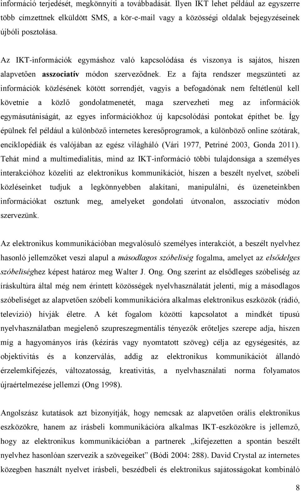 Ez a fajta rendszer megszünteti az információk közlésének kötött sorrendjét, vagyis a befogadónak nem feltétlenül kell követnie a közlő gondolatmenetét, maga szervezheti meg az információk