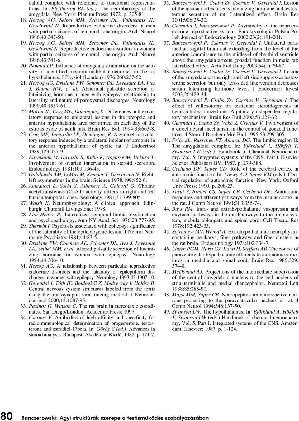 6;43:347-5. 19. Herzog AG, Seibel MM, Schomer DL, Vaitukaitis JL, Geschwind N. Reproductive endocrine disorders in women with partial seizures of temporal lobe origin. Arch Neurol 1986;43:341-6. 2.