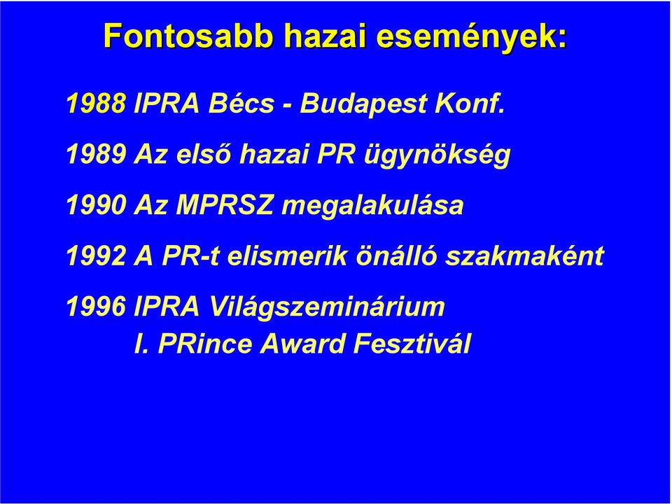 megalakulása 1992 A PR-t elismerik önálló szakmaként