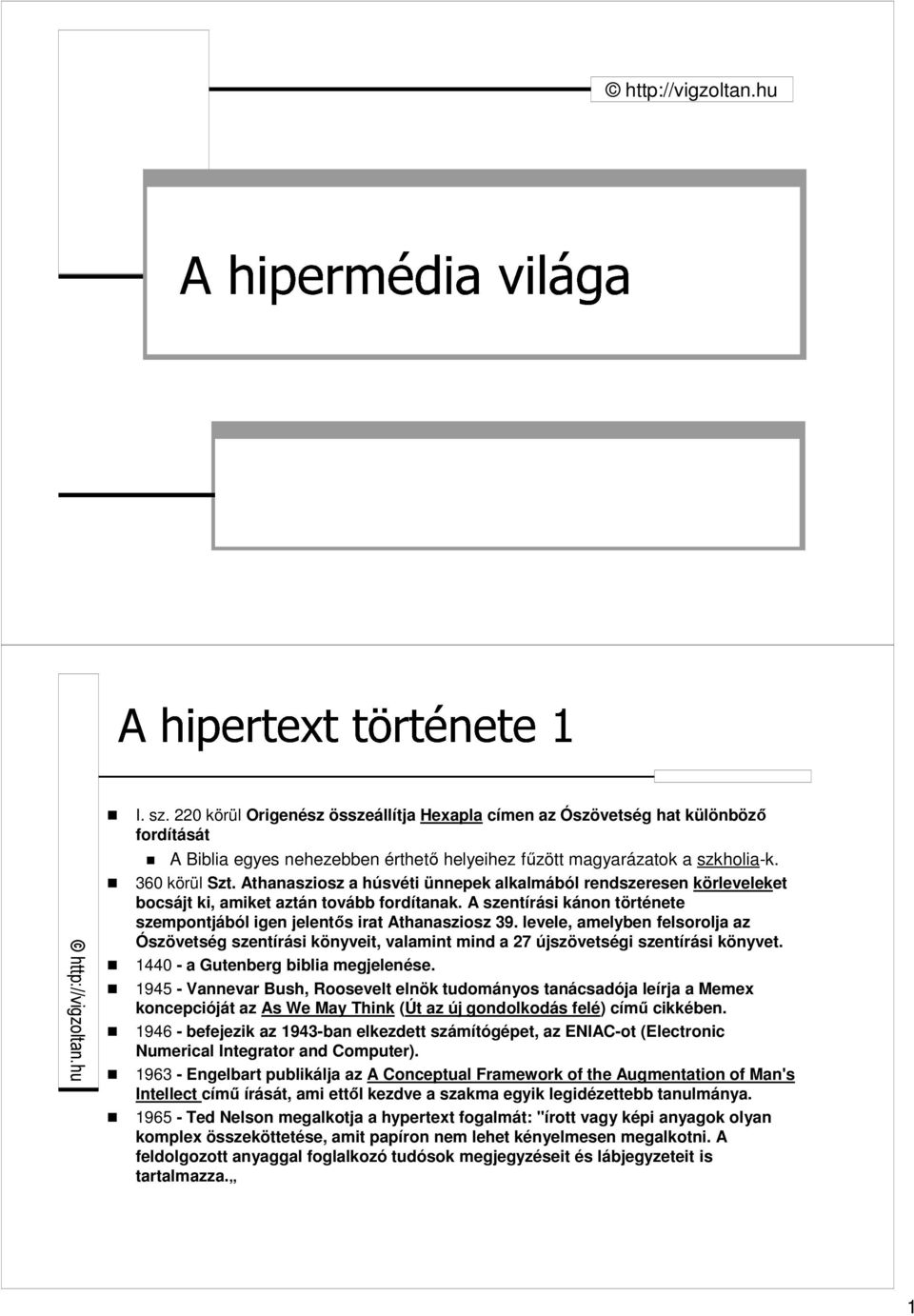 levele, amelyben felsorolja az Ószövetség szentírási könyveit, valamint mind a 27 újszövetségi szentírási könyvet. 1440 - a Gutenberg biblia megjelenése.