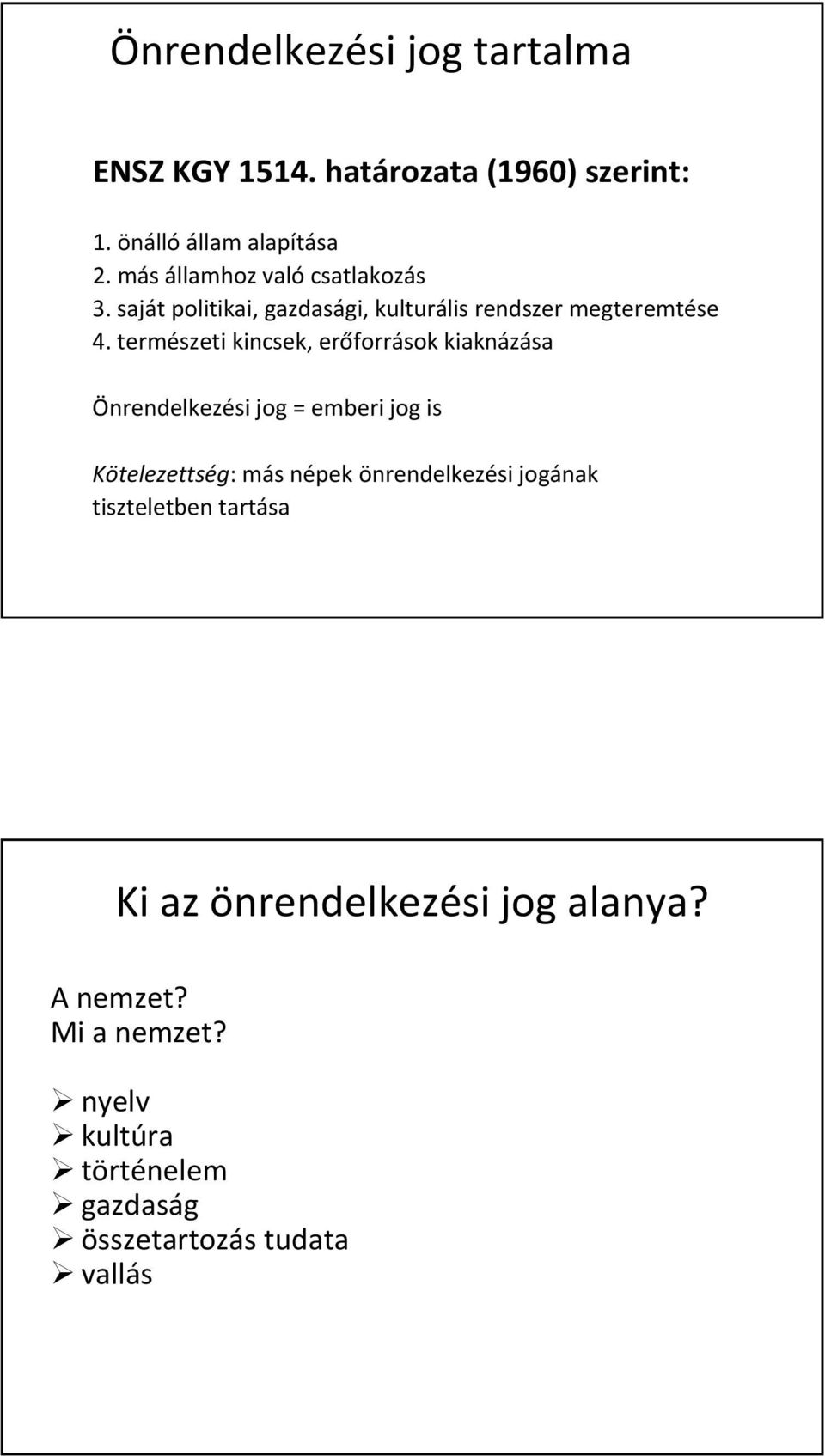 természeti kincsek, erőforrások kiaknázása Önrendelkezési jog = emberi jog is Kötelezettség: más népek