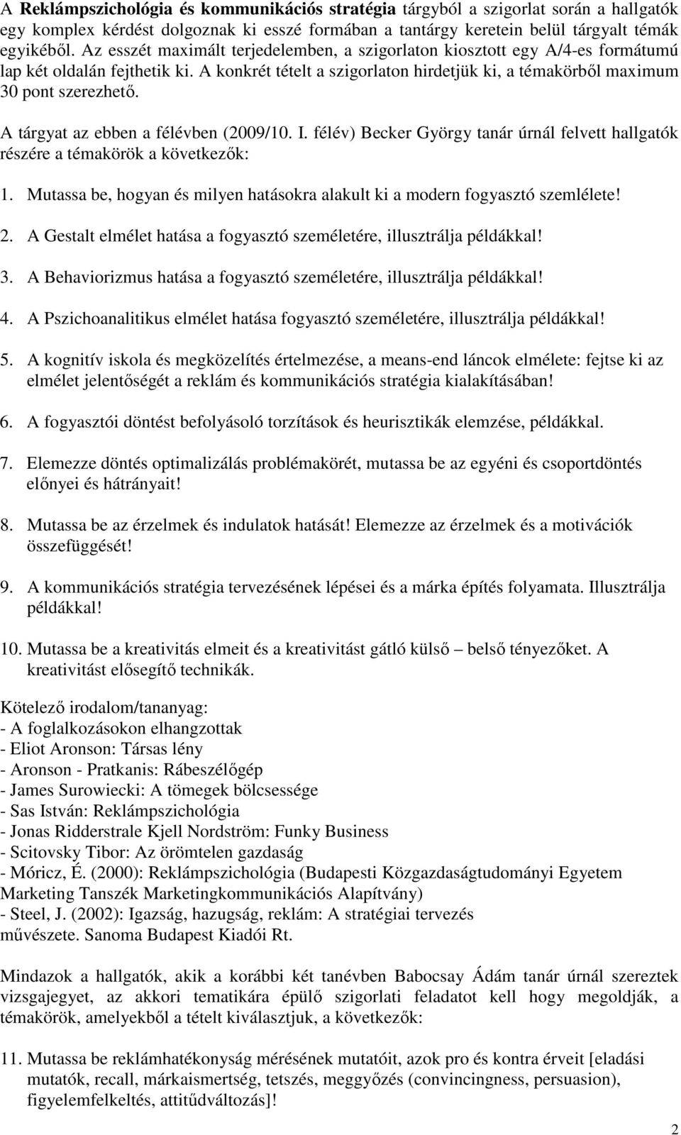 A tárgyat az ebben a félévben (2009/10. I. félév) Becker György tanár úrnál felvett hallgatók részére a témakörök a következık: 1.