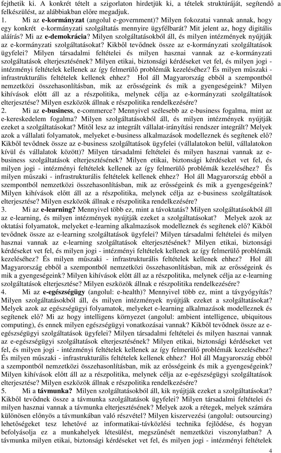 Milyen szolgáltatásokból áll, és milyen intézmények nyújtják az e-kormányzati szolgáltatásokat? Kikbıl tevıdnek össze az e-kormányzati szolgáltatások ügyfelei?