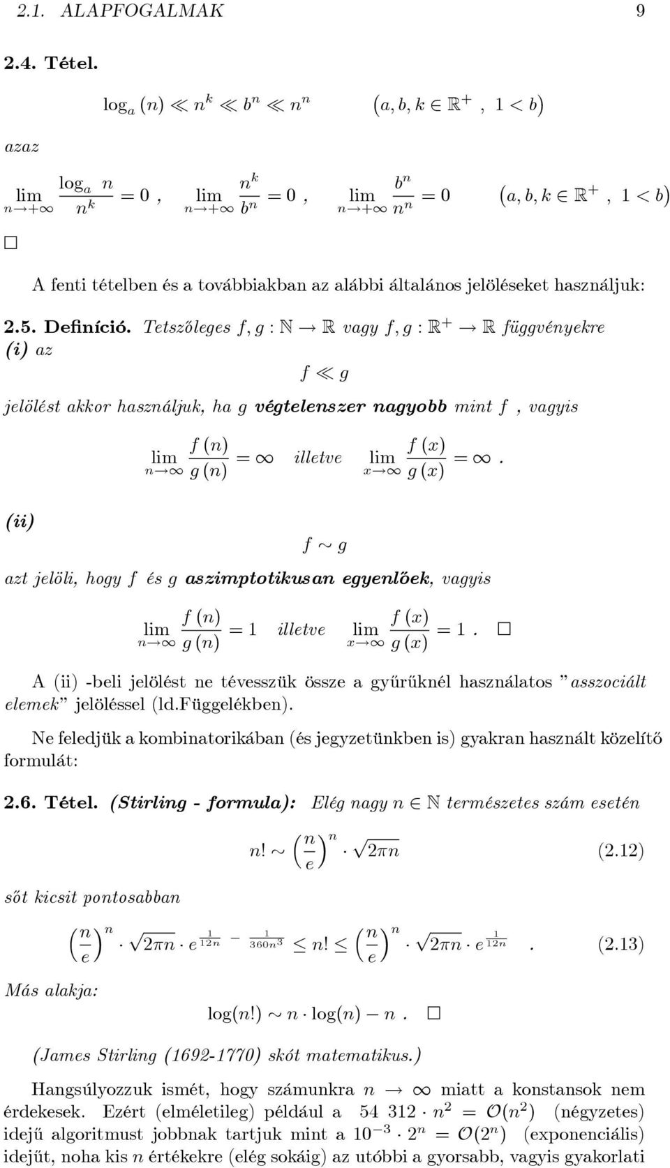 R függvényekre (i) az f g jelölést akkor használjuk, ha g végtelenszer nagyobb mint f, vagyis f (n) f (x) lim = 1 illetve lim n!1 g (n) x!1 g (x) = 1.