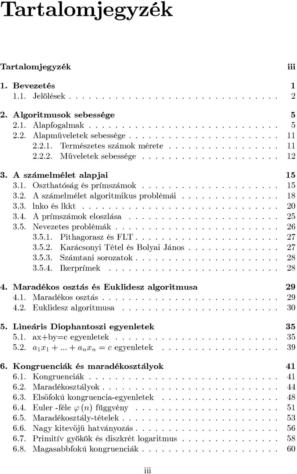 .............. 18 3.3. lnko és lkkt.............................. 20 3.4. A prímszámok eloszlása....................... 25 3.5. Nevezetes problémák......................... 26 3.5.1. Pithagorasz és FLT.