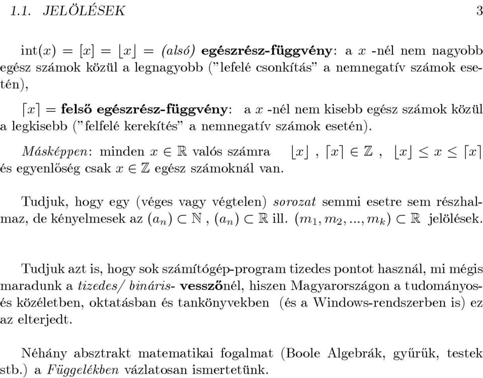 Másképpen: minden x 2 R valós számra bxc, dxe 2 Z, bxc x dxe és egyenl½oség csak x 2 Z egész számoknál van.