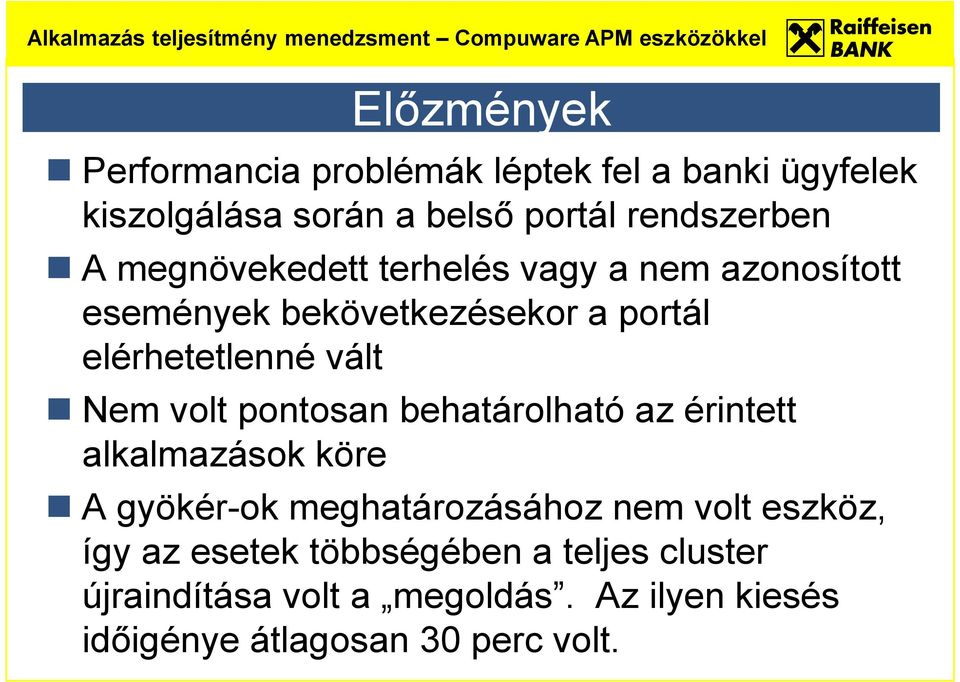 pontosan behatárolható az érintett alkalmazások köre A gyökér-ok meghatározásához nem volt eszköz, így az