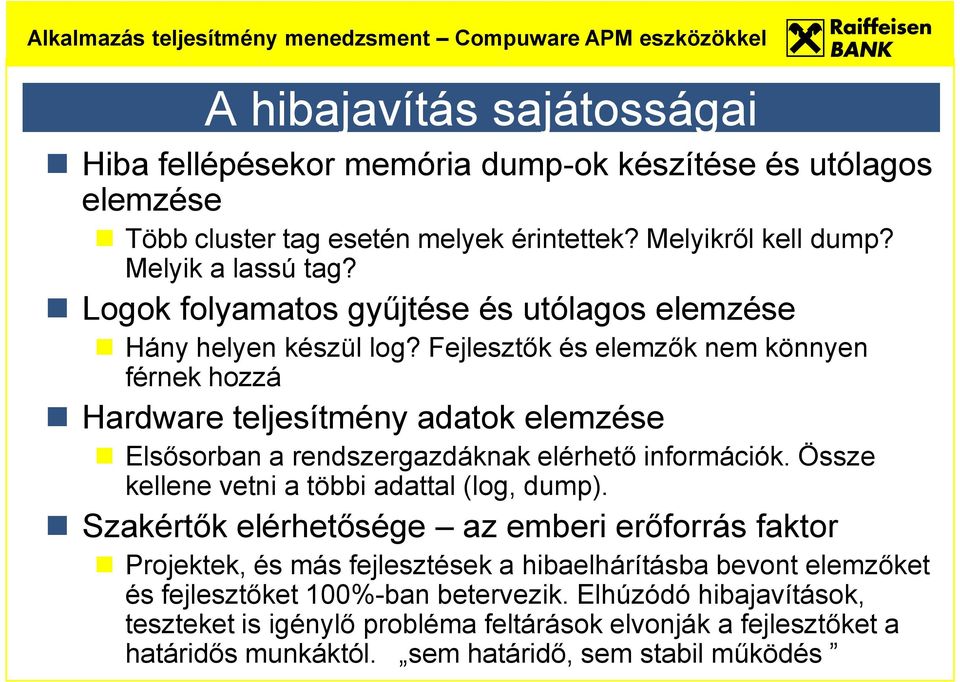 Fejlesztők és elemzők nem könnyen férnek hozzá Hardware teljesítmény adatok elemzése Elsősorban a rendszergazdáknak elérhető információk.