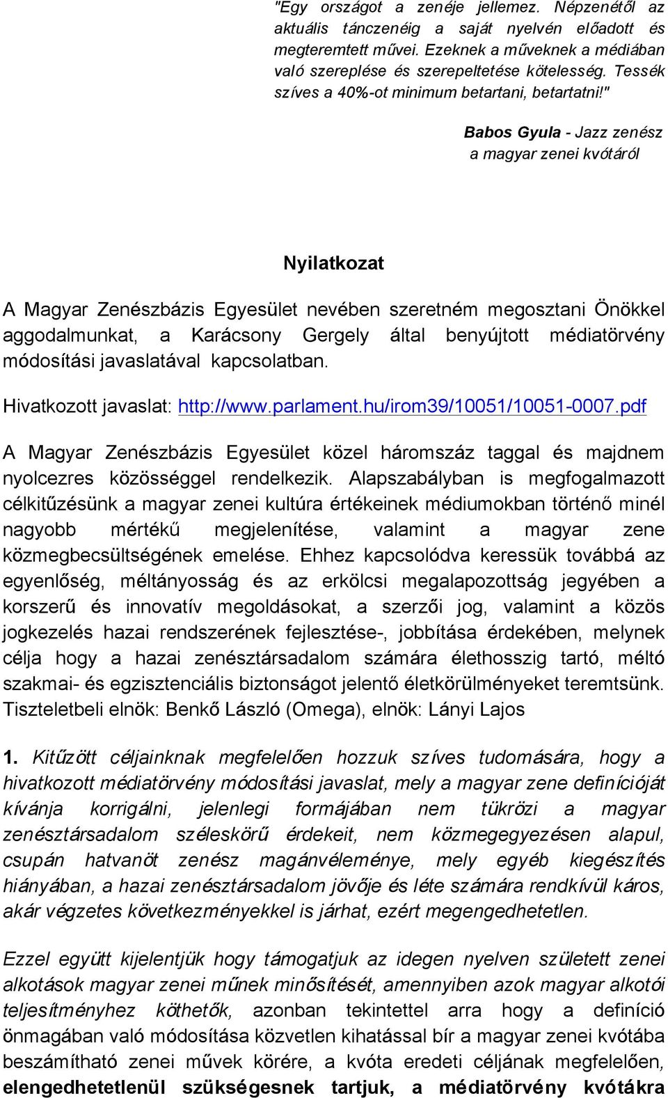 " Babos Gyula - Jazz zenész a magyar zenei kvótáról Nyilatkozat A Magyar Zenészbázis Egyesület nevében szeretném megosztani Önökkel aggodalmunkat, a Karácsony Gergely által benyújtott médiatörvény