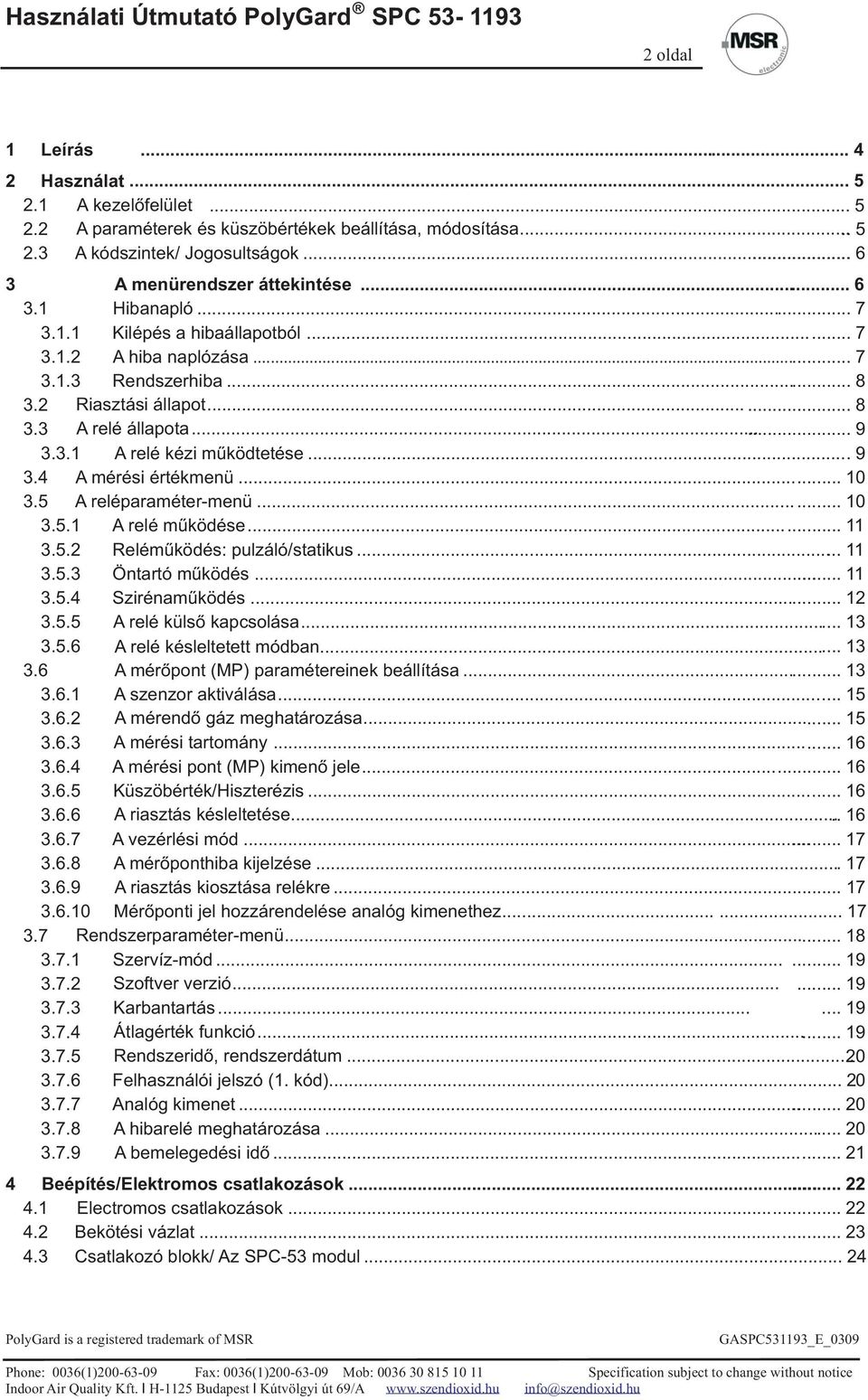 .. 10 3.5 A reléparaméter-menü...... 10 3.5.1 A relé működése... 11 3.5.2 Reléműködés: pulzáló/statikus... 11 3.5.3 Öntartó működés... 11 3.5.4 Szirénaműködés... 12 3.5.5 A relé külső kapcsolása.