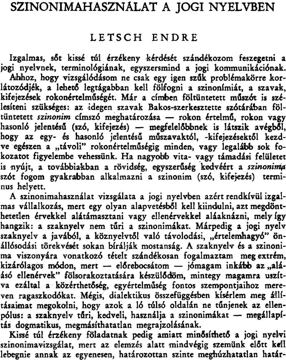 Már a címben föltüntetett műszót is szélesíteni szükséges: az idegen szavak Bakos-szerkesztette szótárában föltüntetett szinonim címszó meghatározása rokon értelmű, rokon vagy hasonló jelentésű (szó,