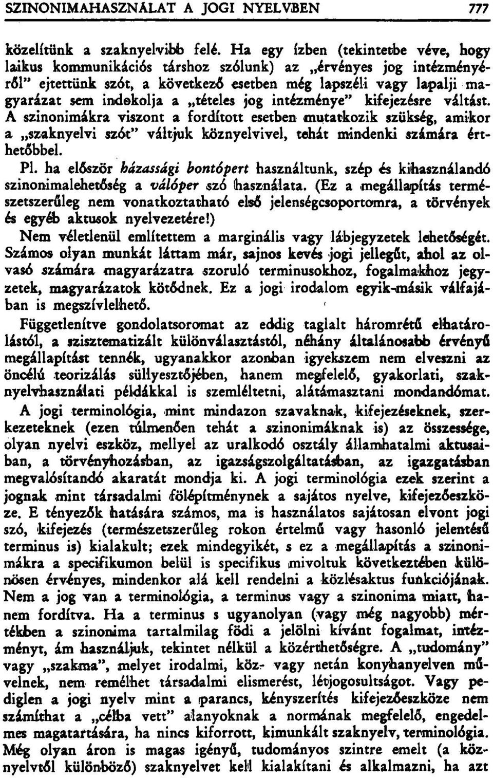 tételes jog intézménye" kifejezésre váltást. A szinonimákra viszont a fordított esetben mutatkozik szükség, amikor a szaknyelvi szót" váltjuk köznyelvivel, tehát mindenki számára érthetőbbel. Pl.