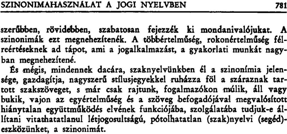 És mégis, mindennek dacára, szaknyelvünkben él a szinonímia jelensége, gazdagítja, nagyszerű stílusjegyekkel ruházza föl a száraznak tartott szakszöveget, s már csak