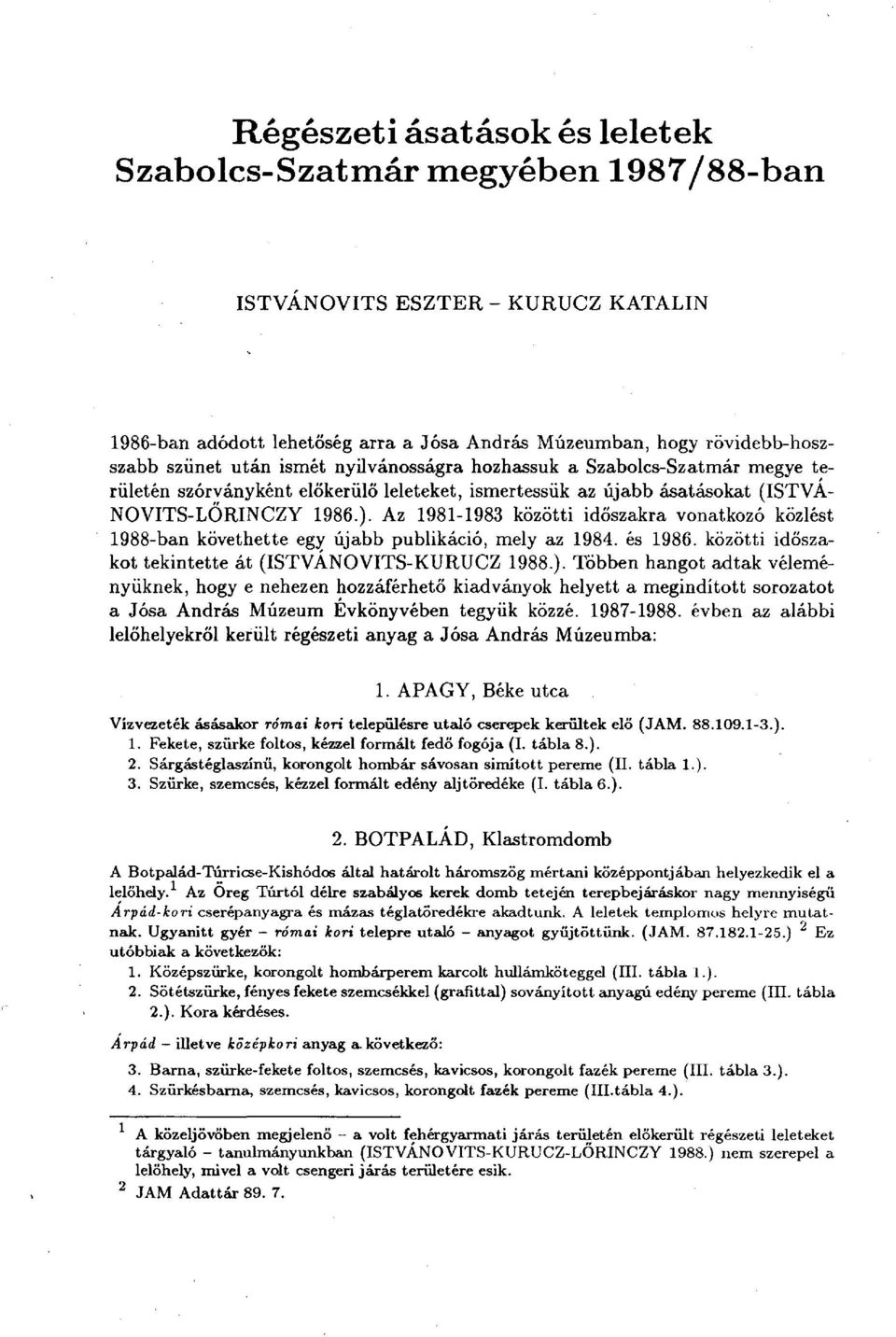 Az 1981-1983 közötti időszakra vonatkozó közlést 1988-ban követhette egy újabb publikáció, mely az 1984. és 1986. közötti időszakot tekintette át (ISTVÁNOVITS-KURUCZ 1988.).