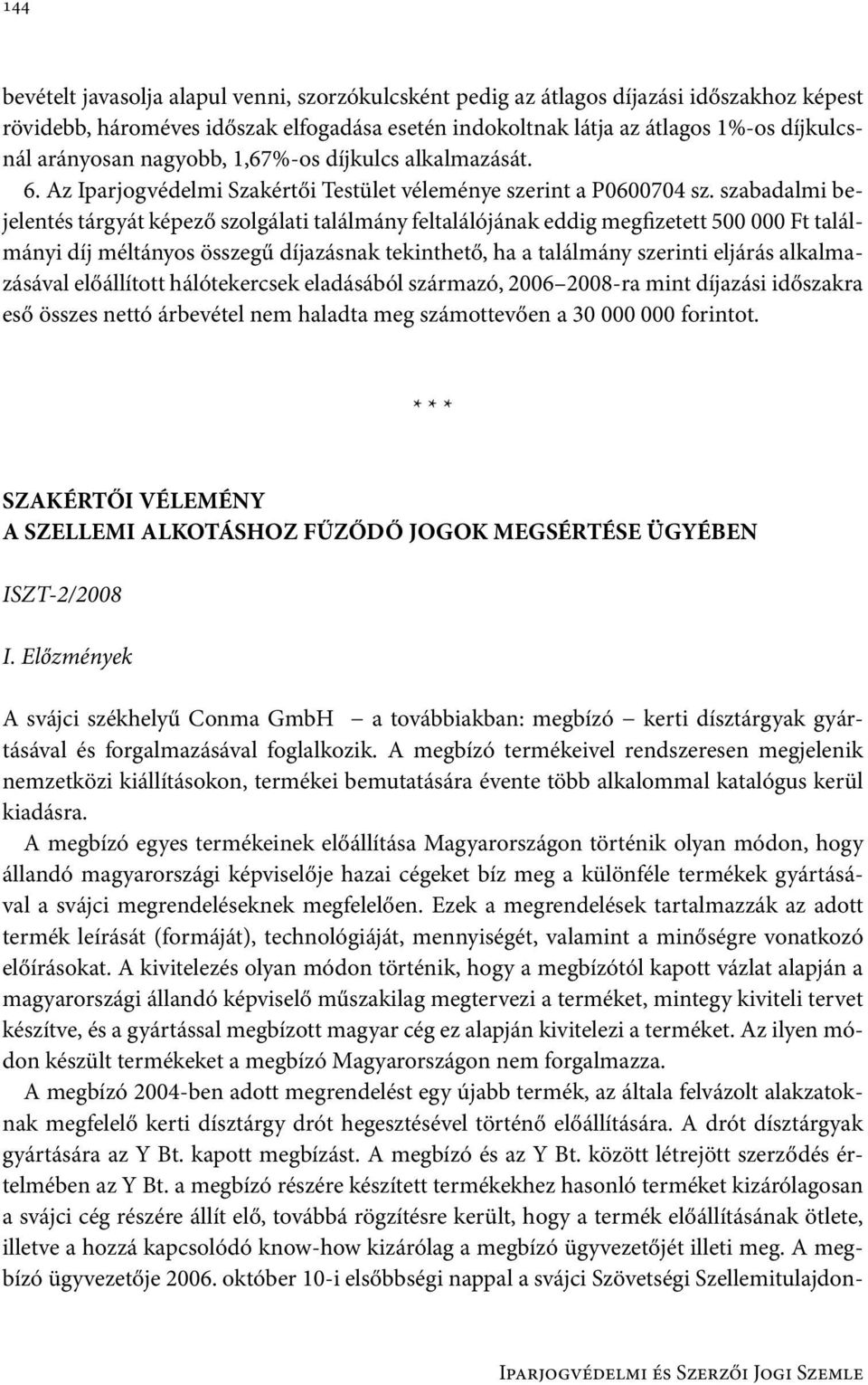 szabadalmi bejelentés tárgyát képező szolgálati találmány feltalálójának eddig megfizetett 500 000 Ft találmányi díj méltányos összegű díjazásnak tekinthető, ha a találmány szerinti eljárás