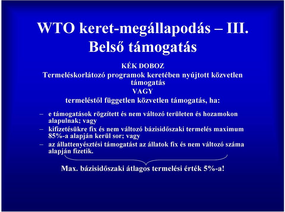 közvetlen támogatás, ha: e támogatások rögzített és nem változó területen és hozamokon alapulnak; vagy kifizetésükre