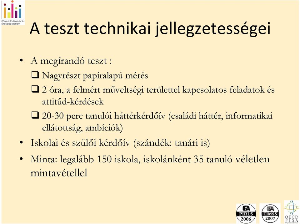 háttérkérdőív (családi háttér, informatikai ellátottság, ambíciók) Iskolai és szülői