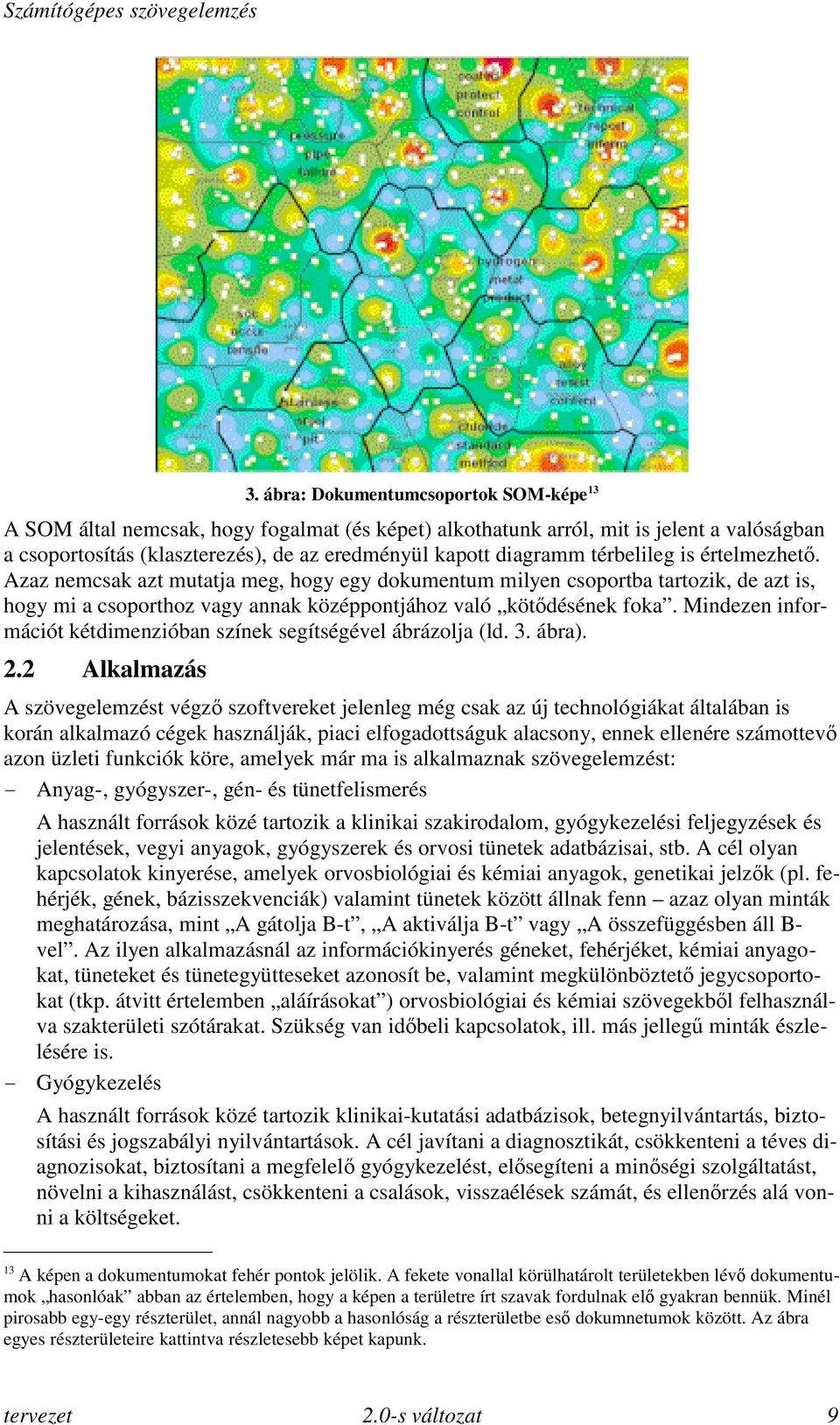 Mindezen információt kétdimenzióban színek segítségével ábrázolja (ld. 3. ábra). 2.