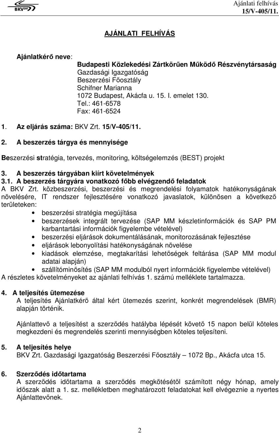 A beszerzés tárgyában kiírt követelmények 3.1. A beszerzés tárgyára vonatkozó főbb elvégzendő feladatok A BKV Zrt.