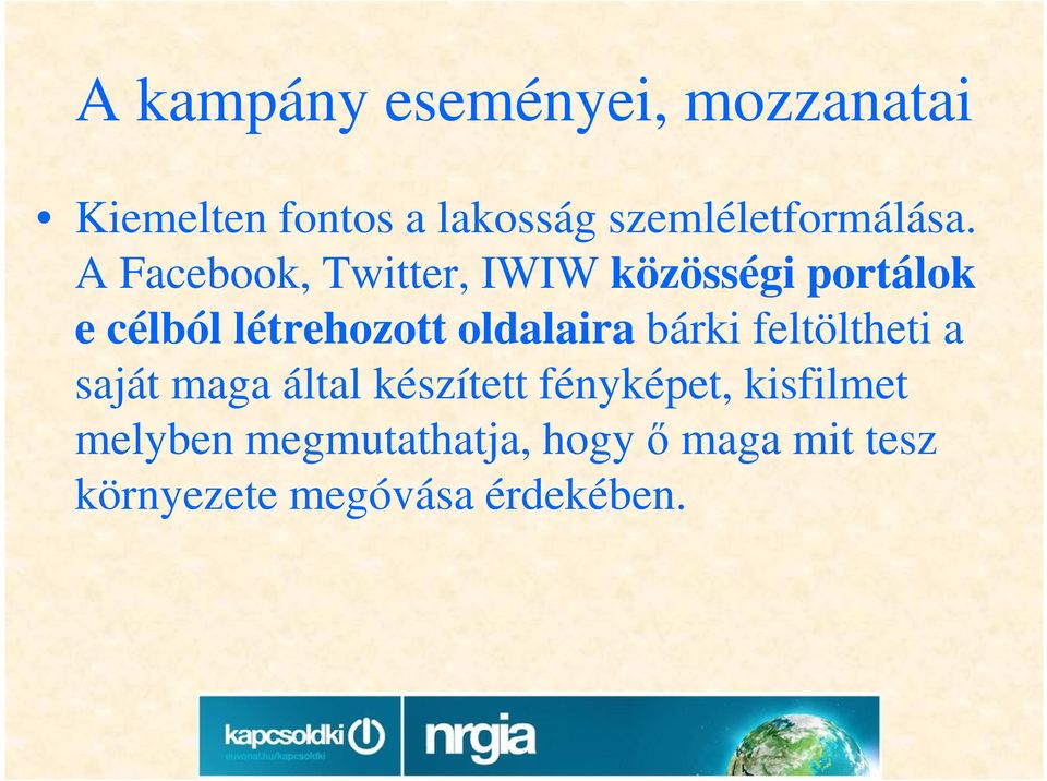 A Facebook, Twitter, IWIW közösségi portálok e célból létrehozott